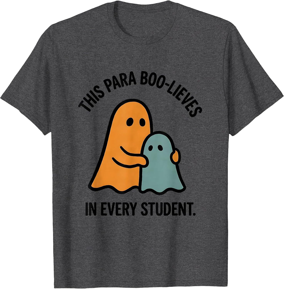 This Para Boo-lieves In Every Student Funny SPED Teacher T-Shirt - Dark Heather Grey