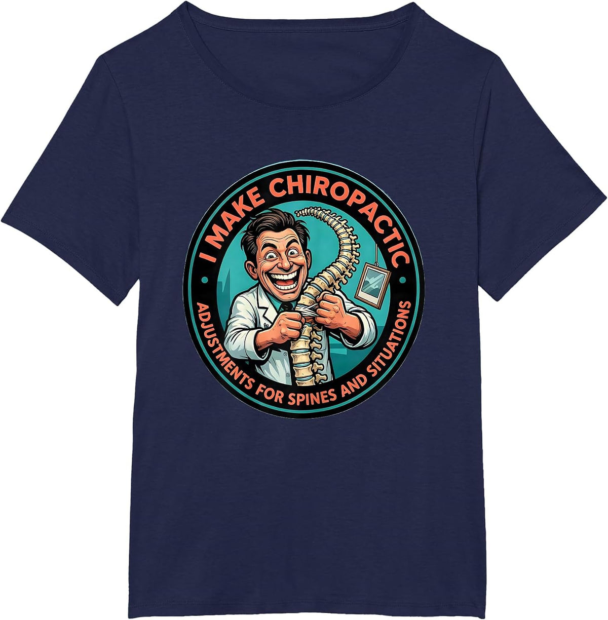 Women's I Make Chiropractic Adjustments For Spines And Situations T-Shirt - Navy Blue