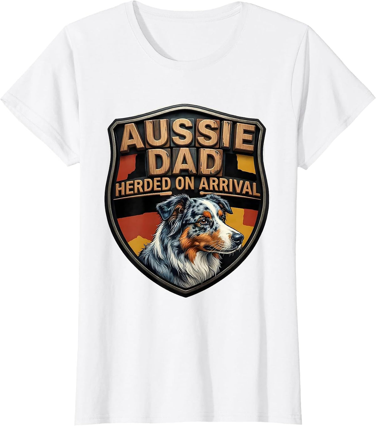 Aussie Dad Herded On Arrival Funny Australian Shepherd Dog T-Shirt - White