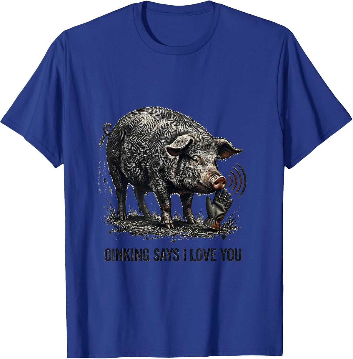 Oinking Says I Love You Funny Pig Lover Pet Pig Humor T-Shirt - Royal Blue