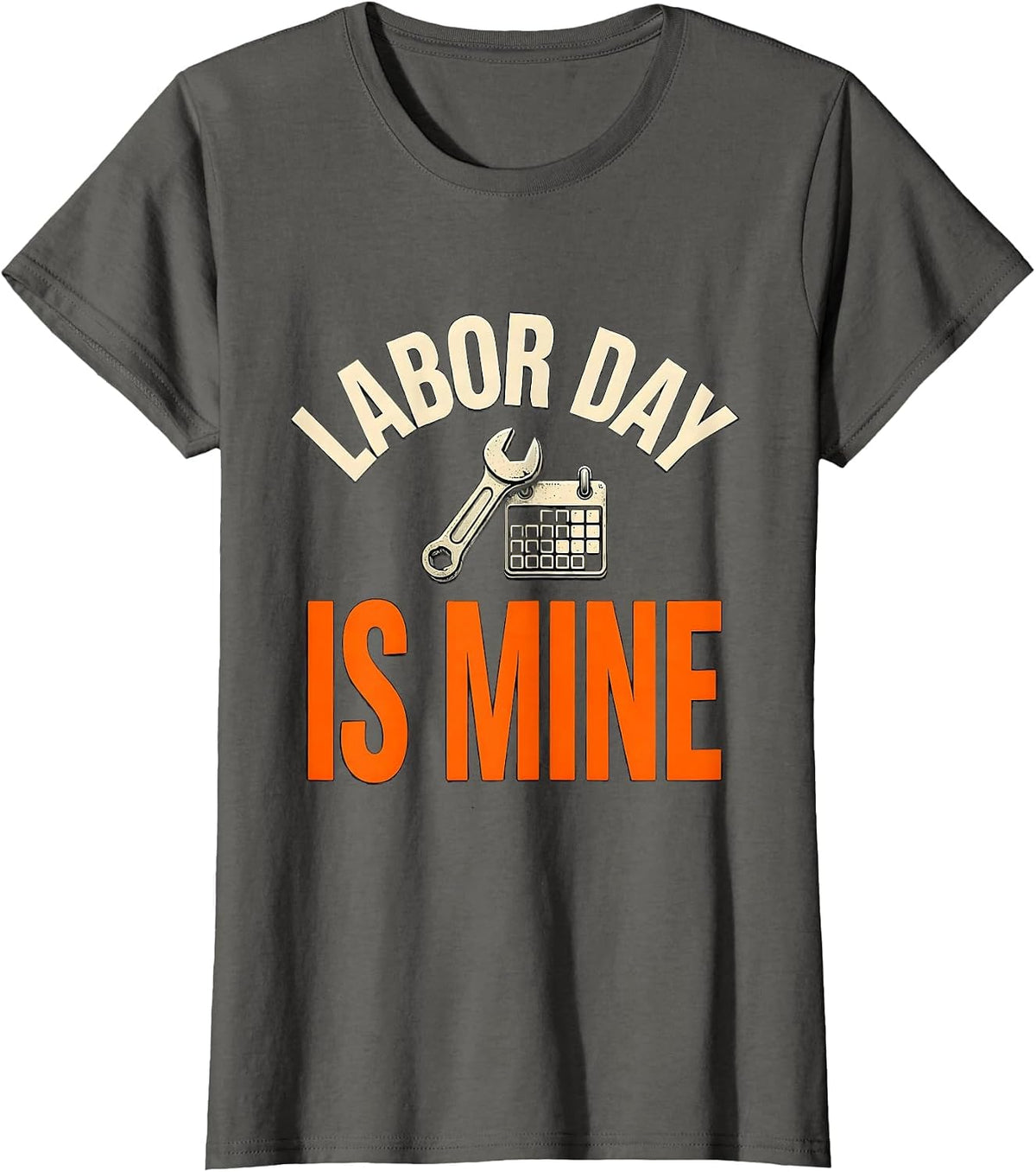 Women's Labor Day Is Mine Funny Tradesman Humor Blue Collar Pride T-Shirt - Asphalt Grey