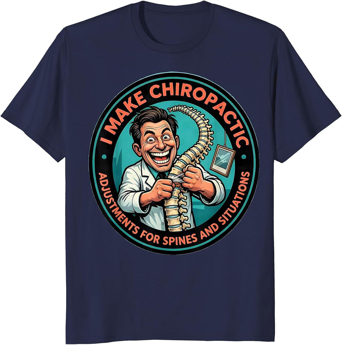 Men's I Make Chiropractic Adjustments For Spines And Situations T-Shirt - Navy Blue