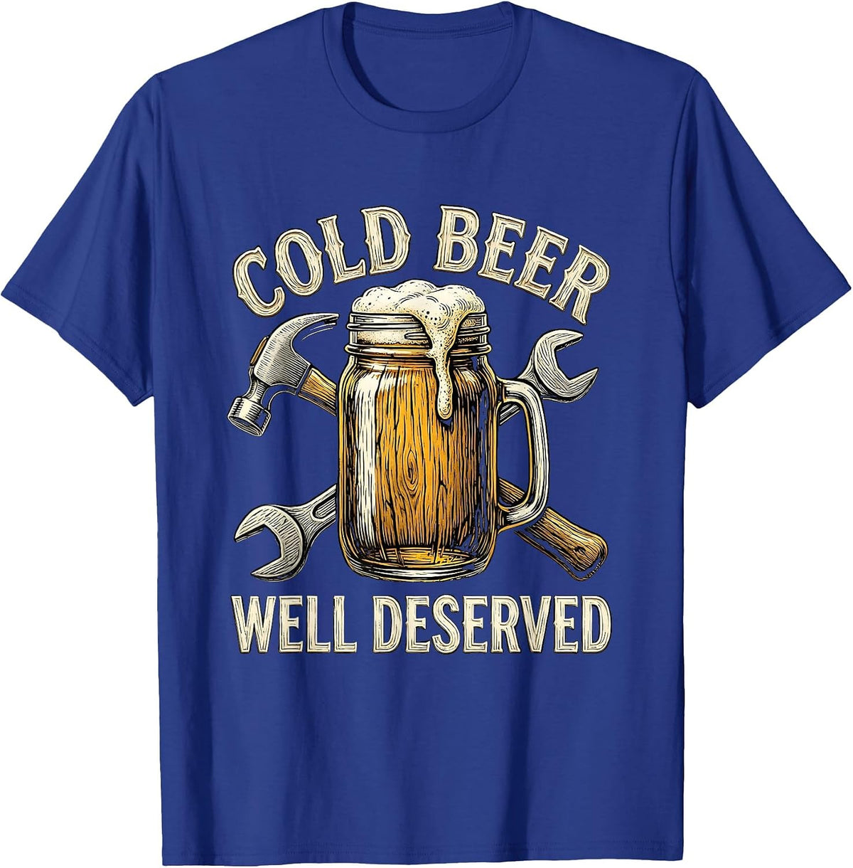 Cold Beer Well Deserved Labor Day Design T-Shirt - Royal Blue
