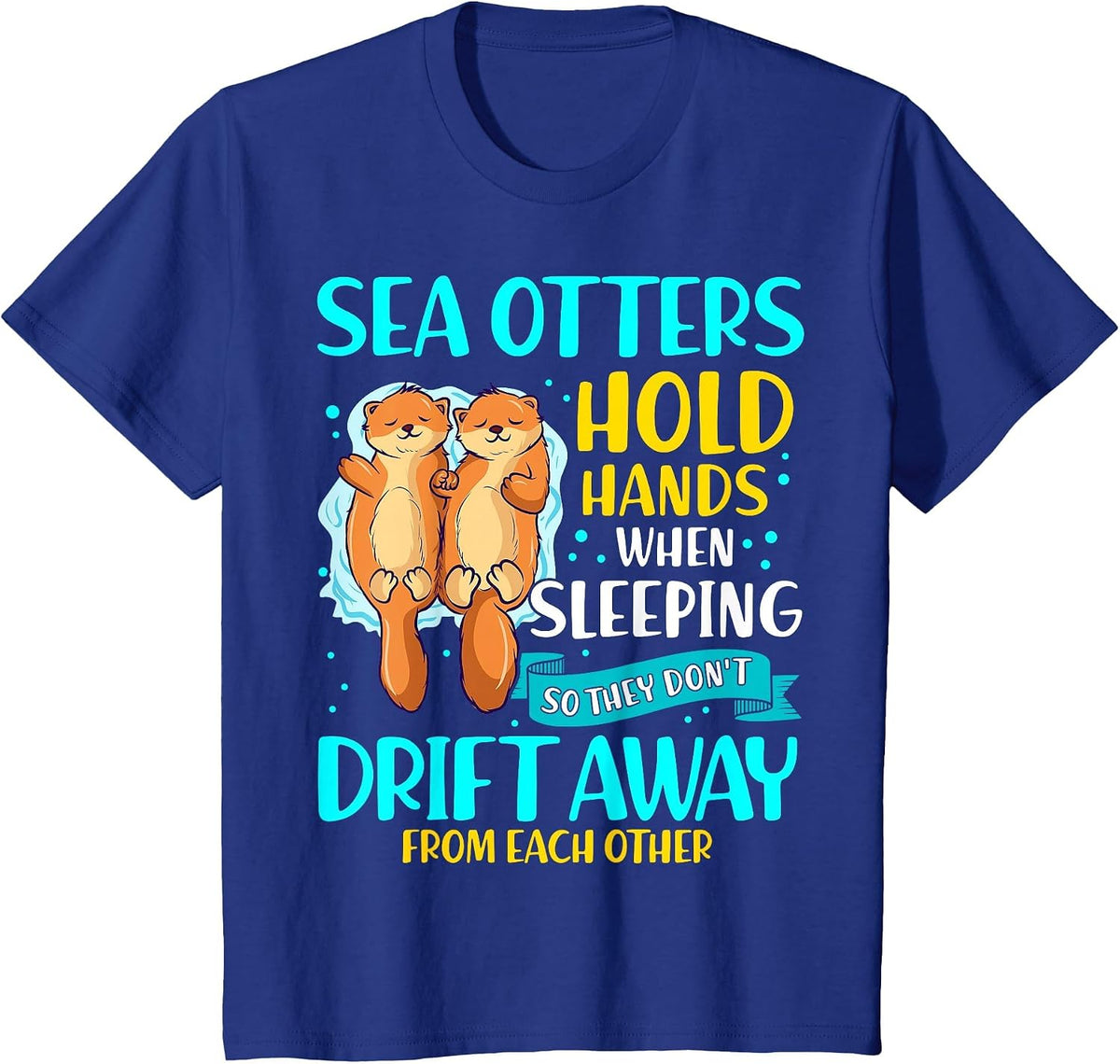Sea Otters Hold Hands When Sleeping Cute Otter Lover T-Shirt - Royal Blue