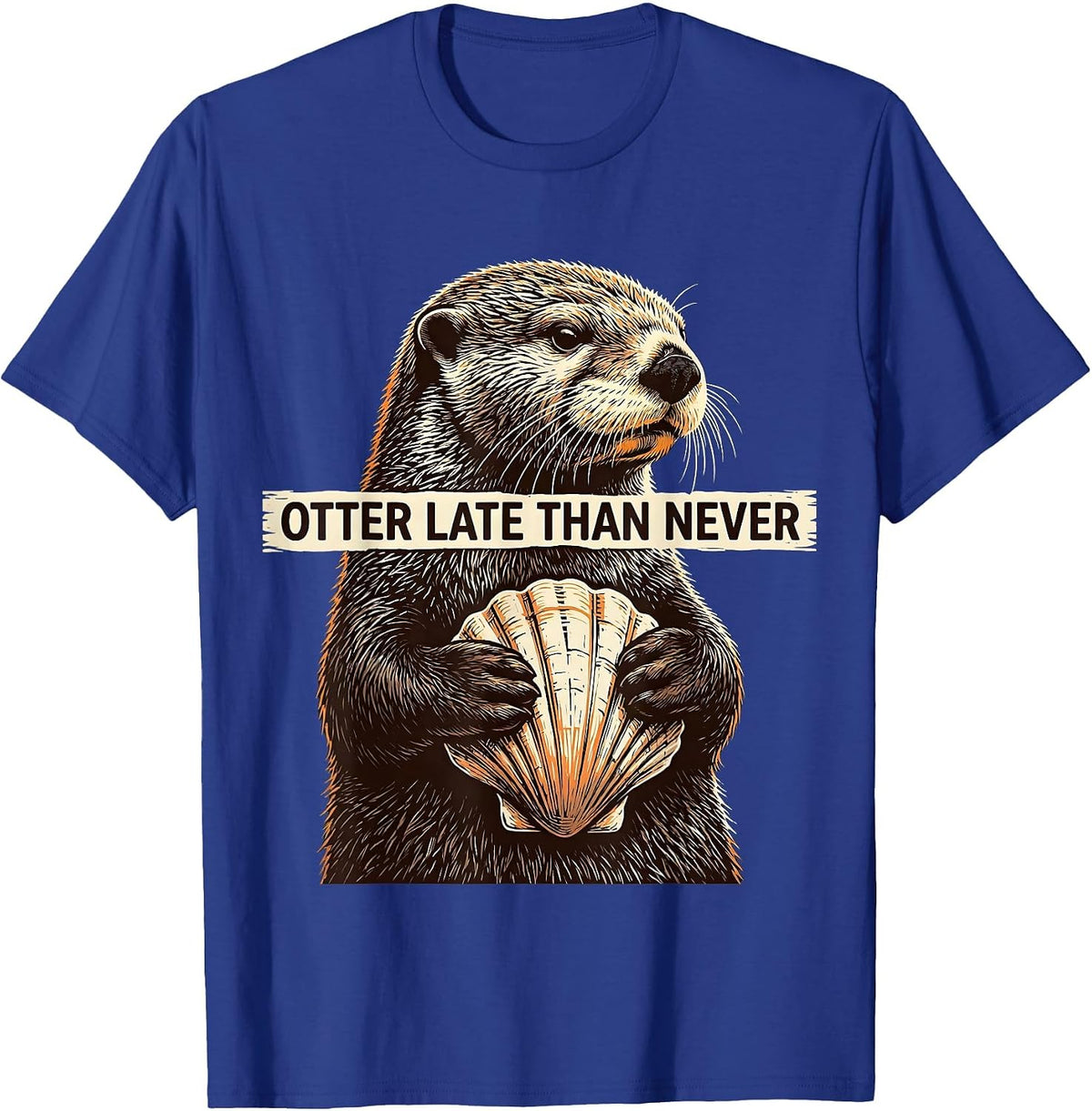 Otter Late Than Never Funny Sea Otter Lover Humor T-Shirt - Royal Blue
