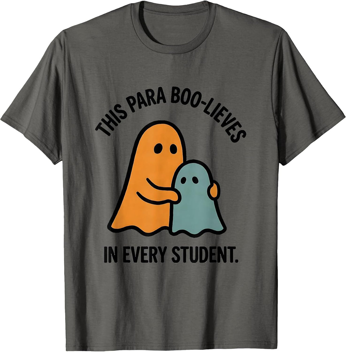 This Para Boo-lieves In Every Student Funny SPED Teacher T-Shirt - Asphalt Grey