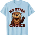 Men's No Otter Choice Funny Otter Lover Sea Animal Humor T-Shirt - Baby Blue