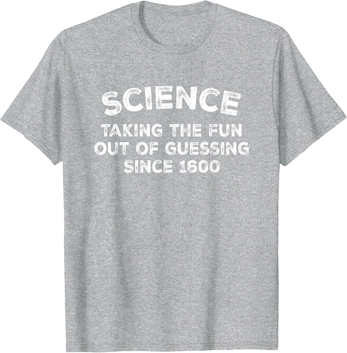 Funny Science Taking the Fun Out of guessing Since 1600 T-Shirt - Heather Grey