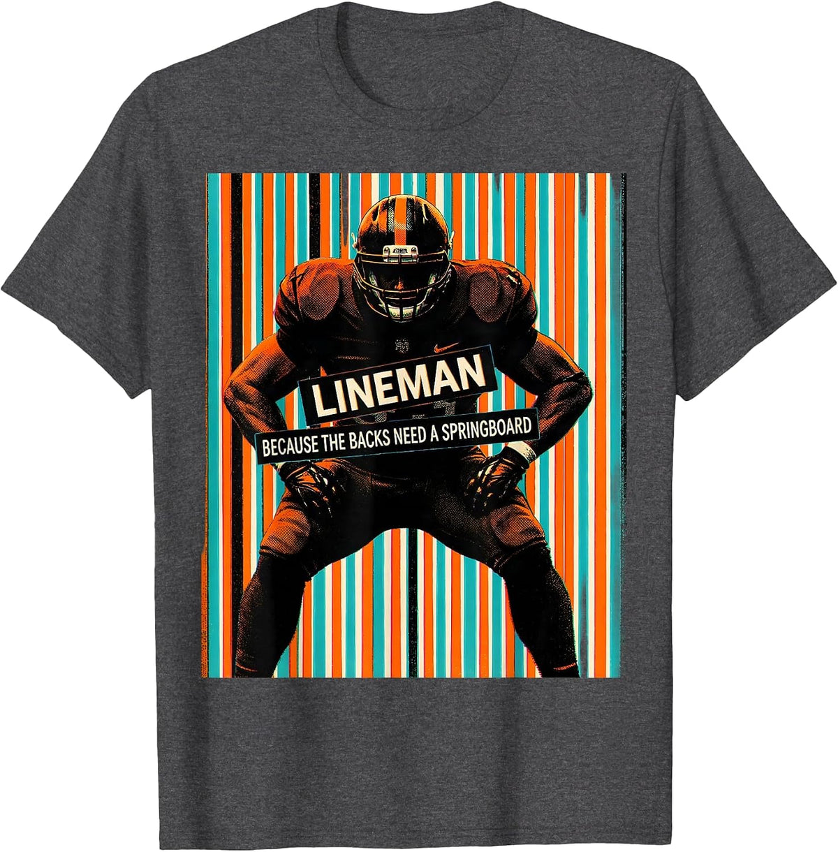 Lineman Because The Backs Need A Springboard Funny T-Shirt - Dark Heather Grey