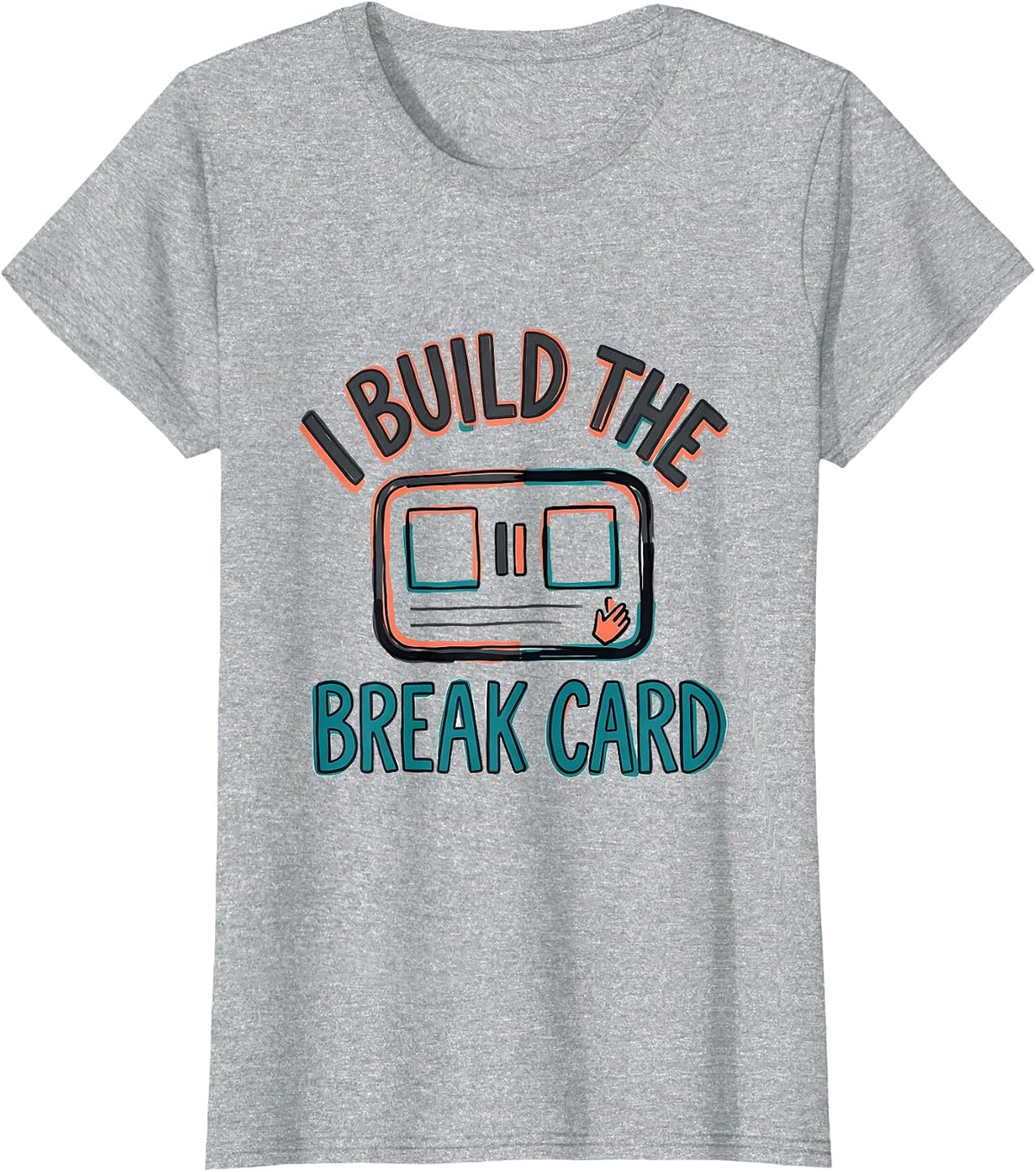 I Build The Break Card Funny Special Education Teacher SPED T-Shirt - Heather Grey