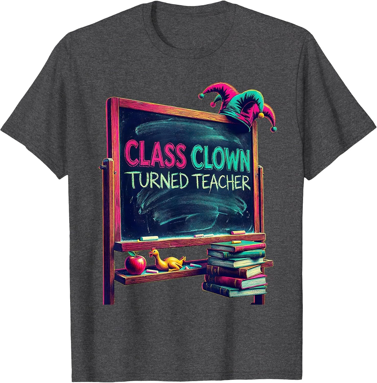 Class Clown Turned Teacher Funny Educator Design T-Shirt - Dark Heather Grey