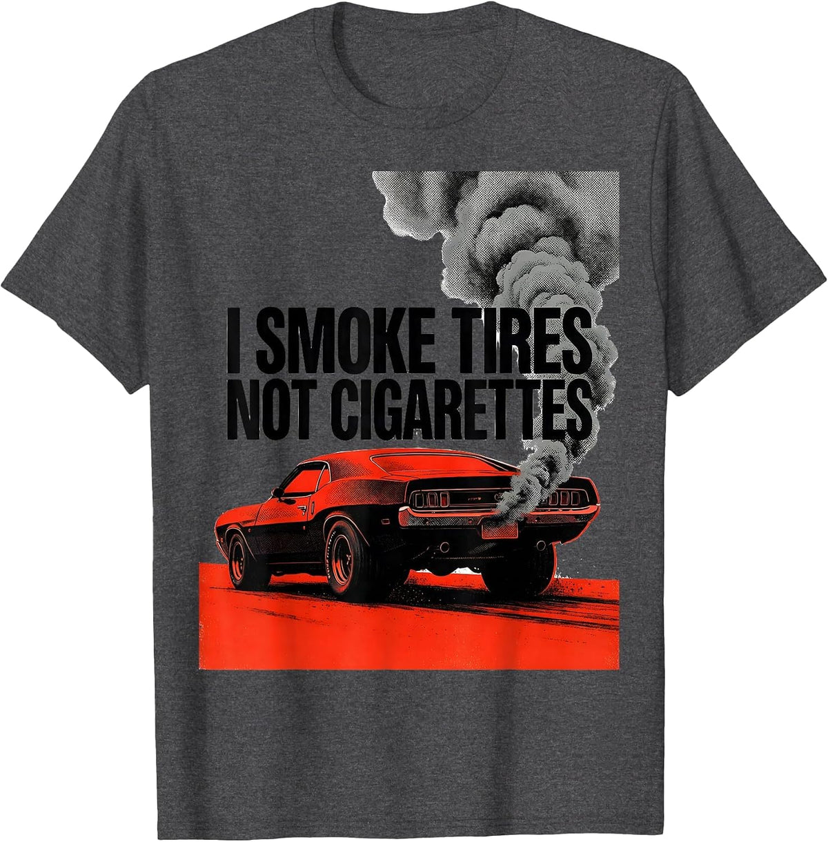 Men's I Smoke Tires, Not Cigarettes Vintage Muscle Car Racing T-Shirt - Dark Heather Grey