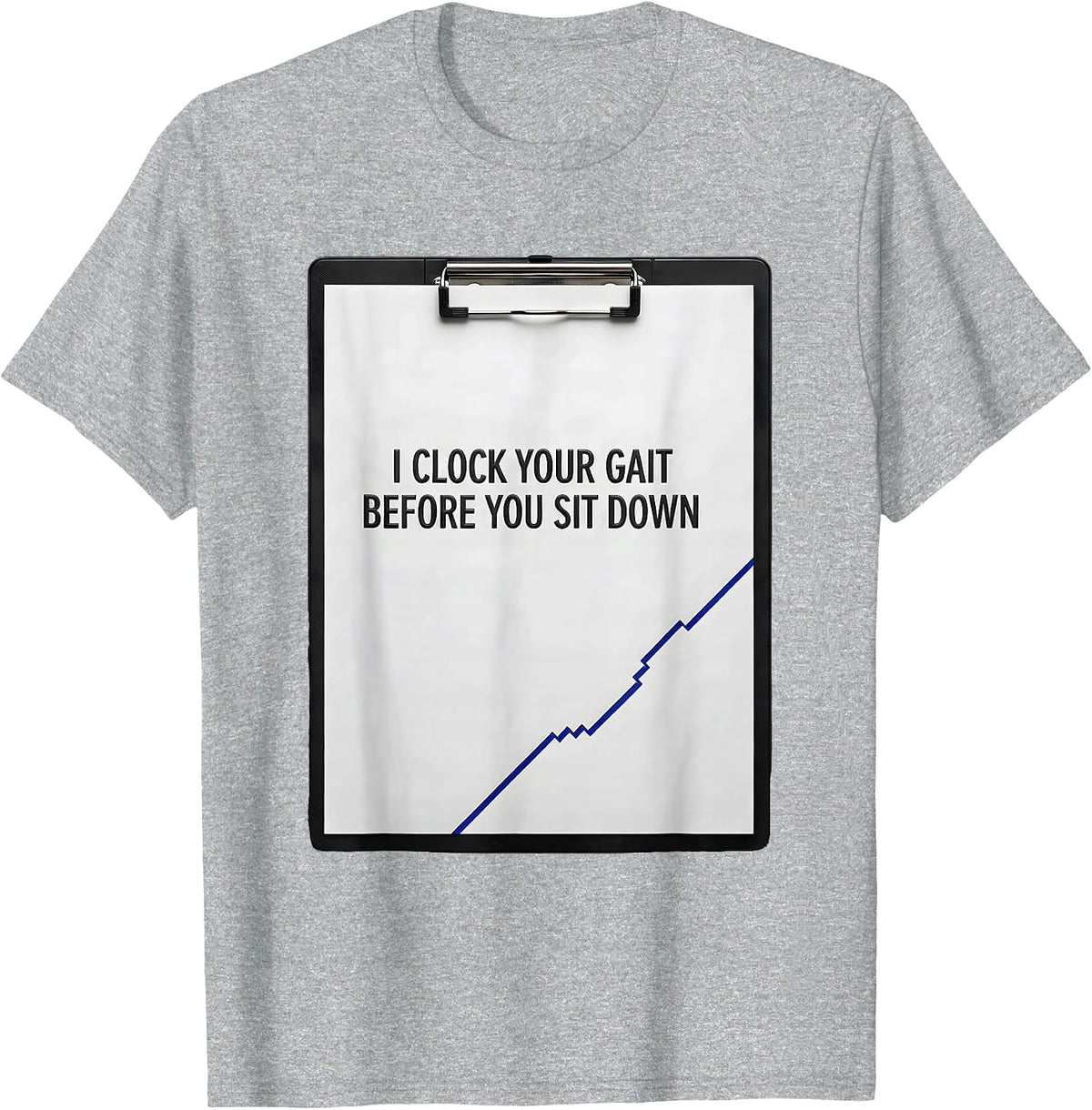 Men's I Clock Your Gait Before You Sit Down Funny Physical Therapy T-Shirt - Heather Grey