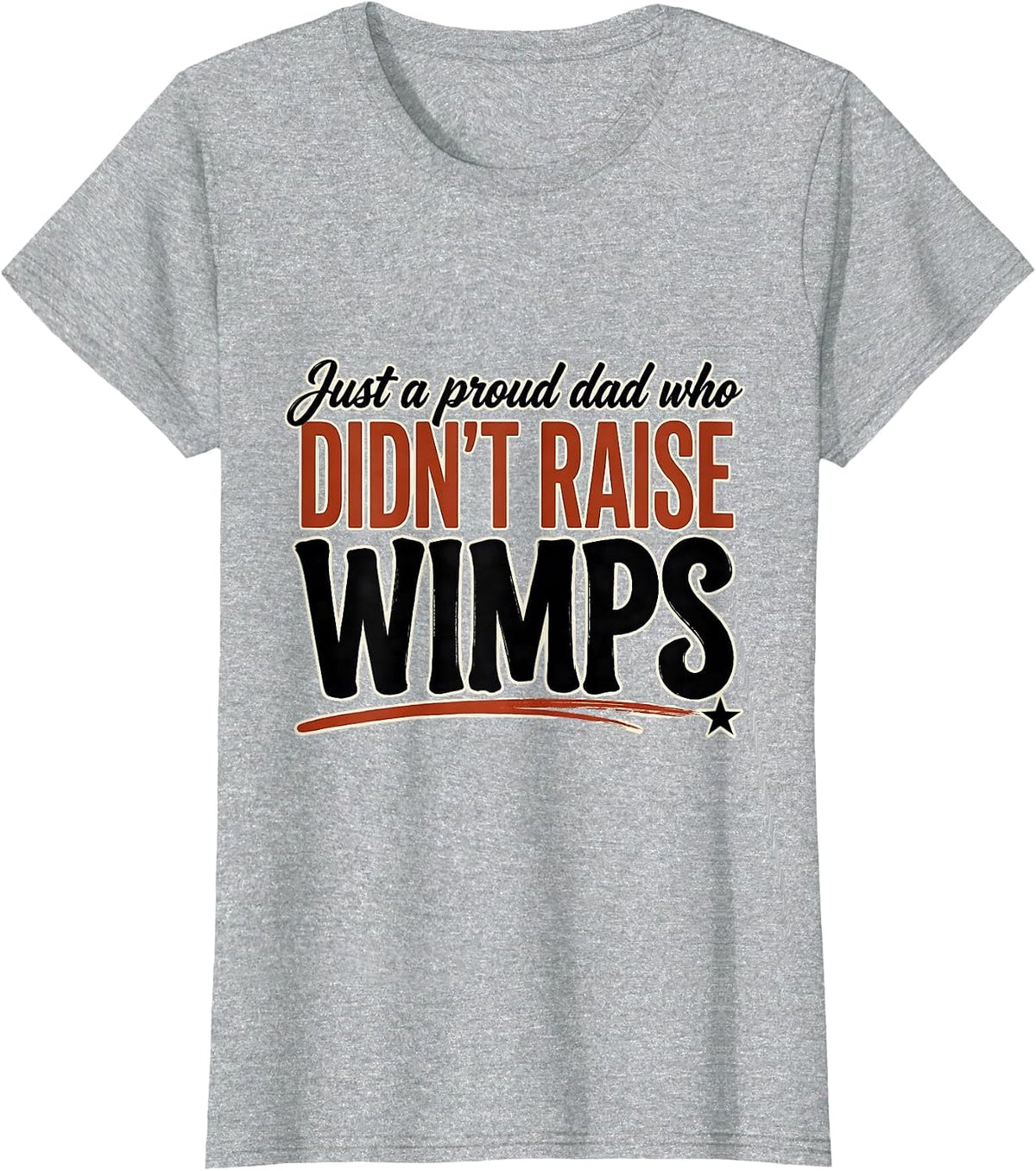 Just A Proud Dad Who Didn't Raise Wimps Funny T-Shirt - Heather Grey