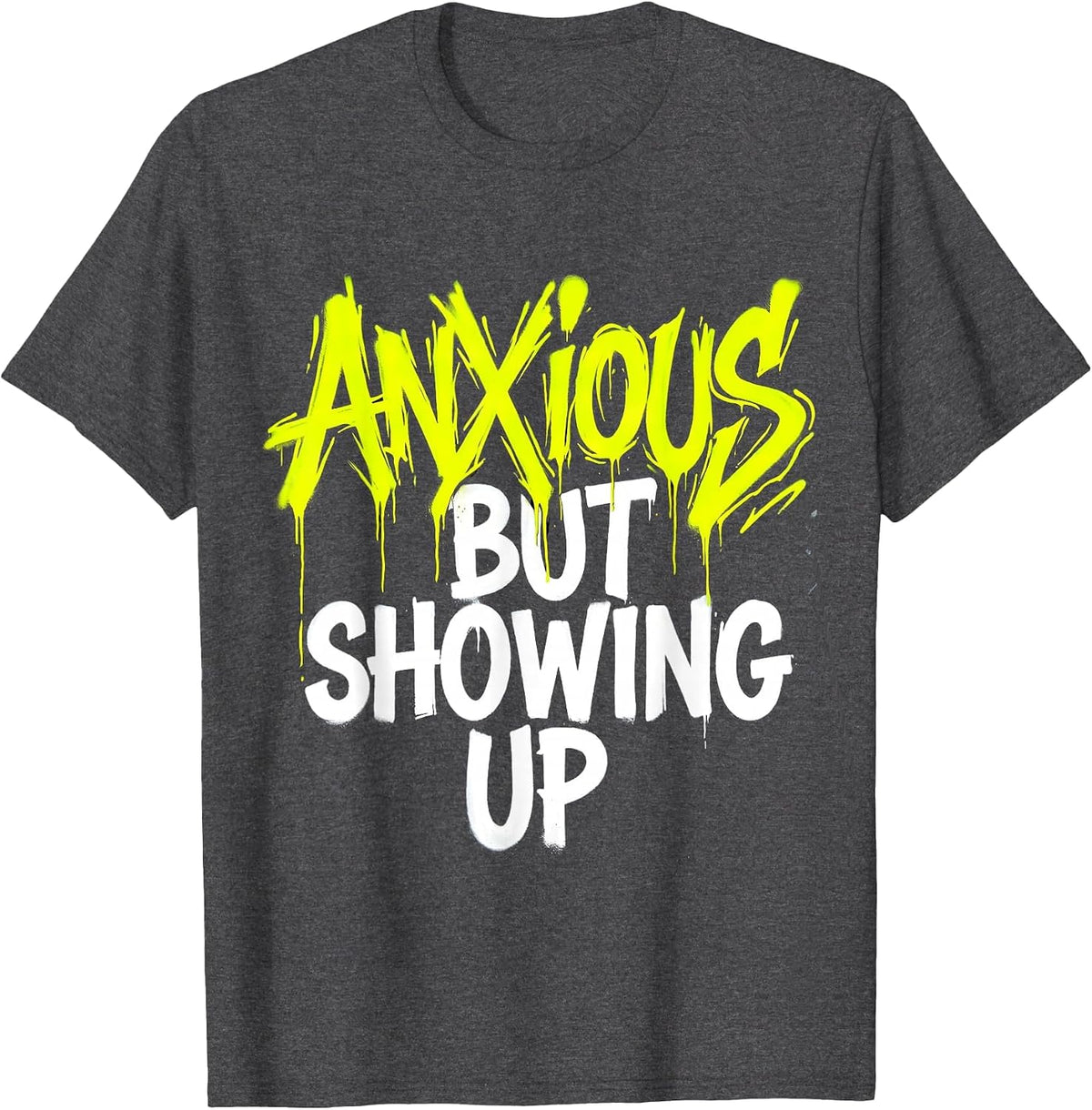 Men's Anxious But Showing Up Mental Health Design T-Shirt - Dark Heather Grey