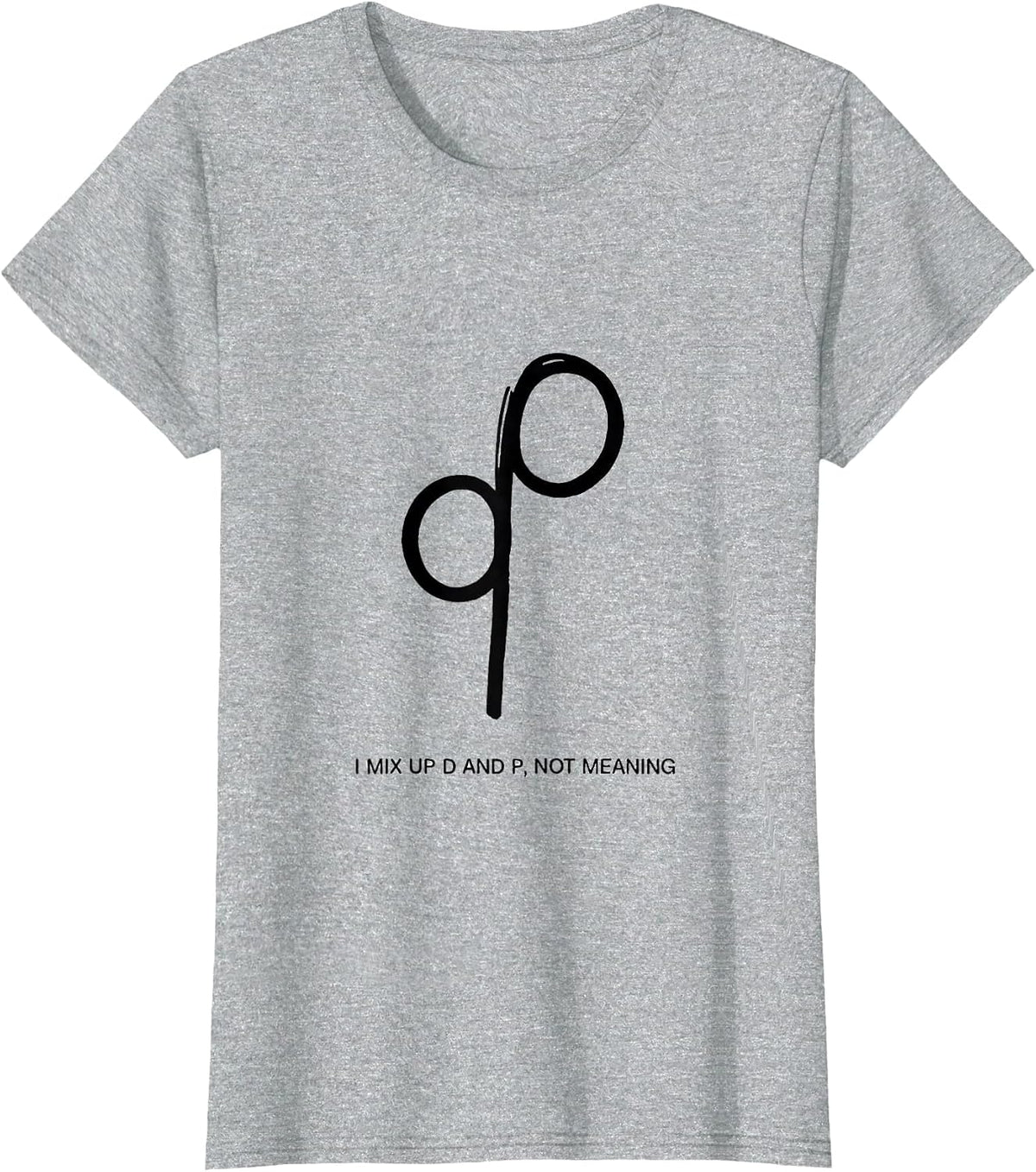 I Mix Up D And P, Not Meaning Funny Dyslexia Teacher Humor T-Shirt - Heather Grey