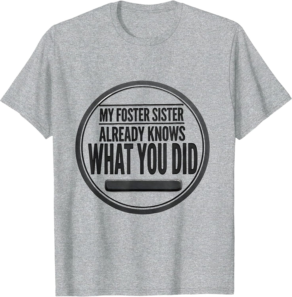 Men's My Foster Sister Already Knows What You Did Funny T-Shirt - Heather Grey