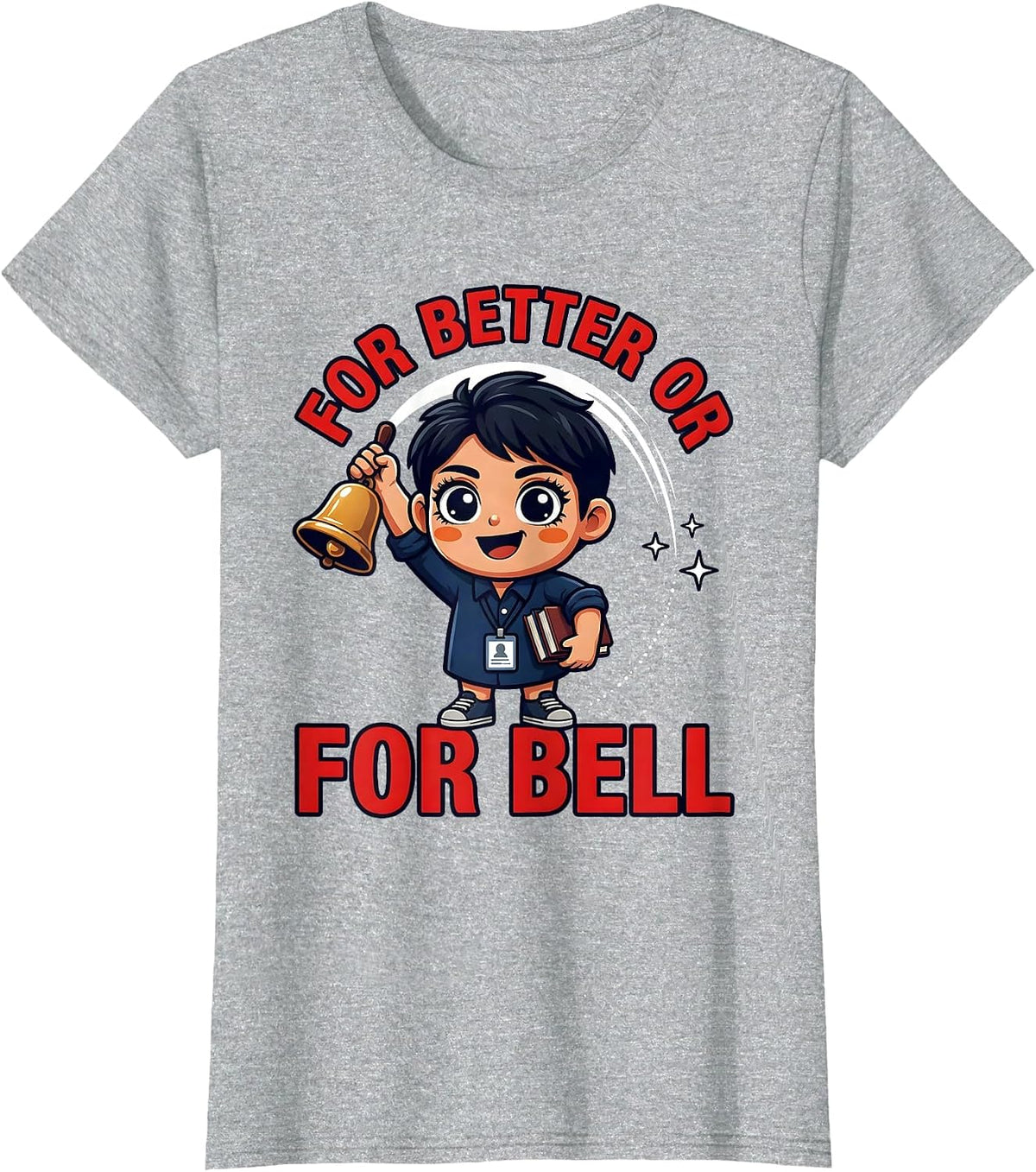 FOR BETTER OR FOR BELL Funny Teacher Classroom Gift T-Shirt - Heather Grey