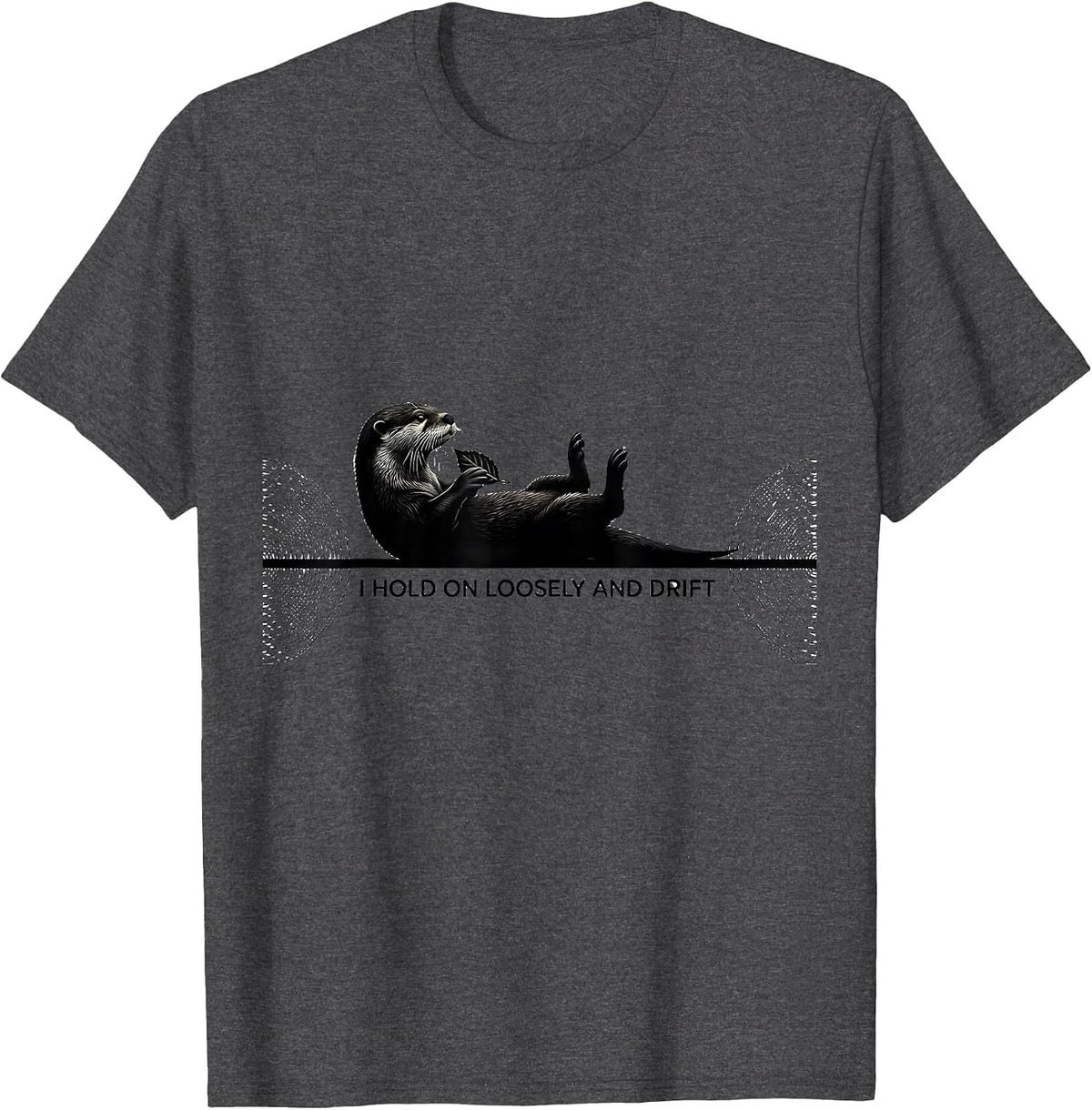 I Hold On Loosely And Drift Funny Otter Lover Gift T-Shirt - Dark Heather Grey