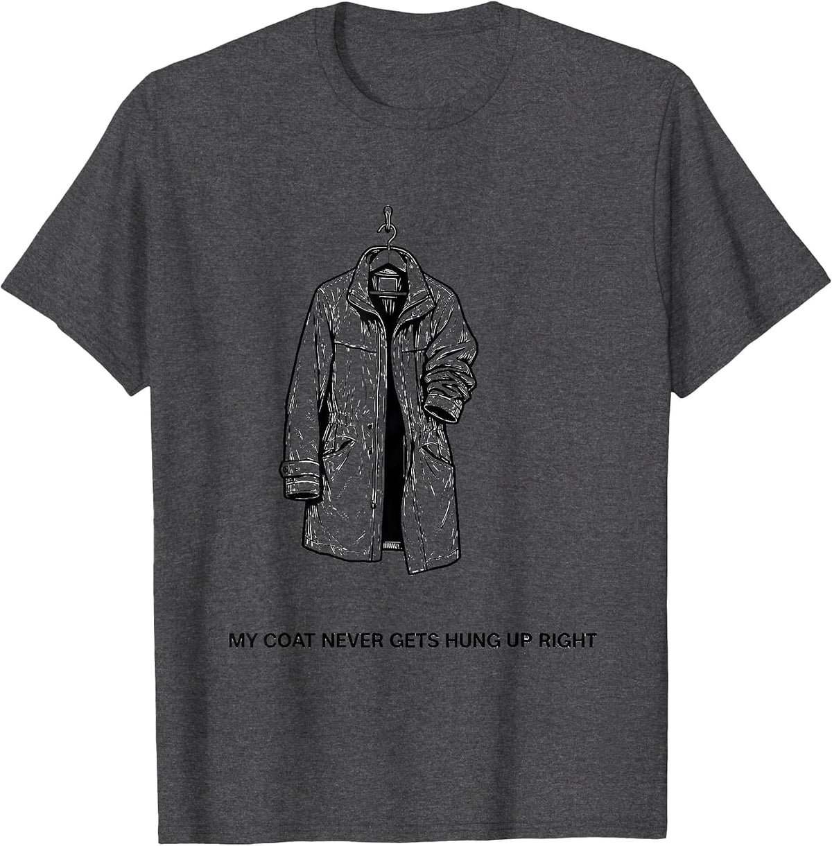 My Coat Never Gets Hung Up Right Funny Firefighter Humor T-Shirt - Dark Heather Grey
