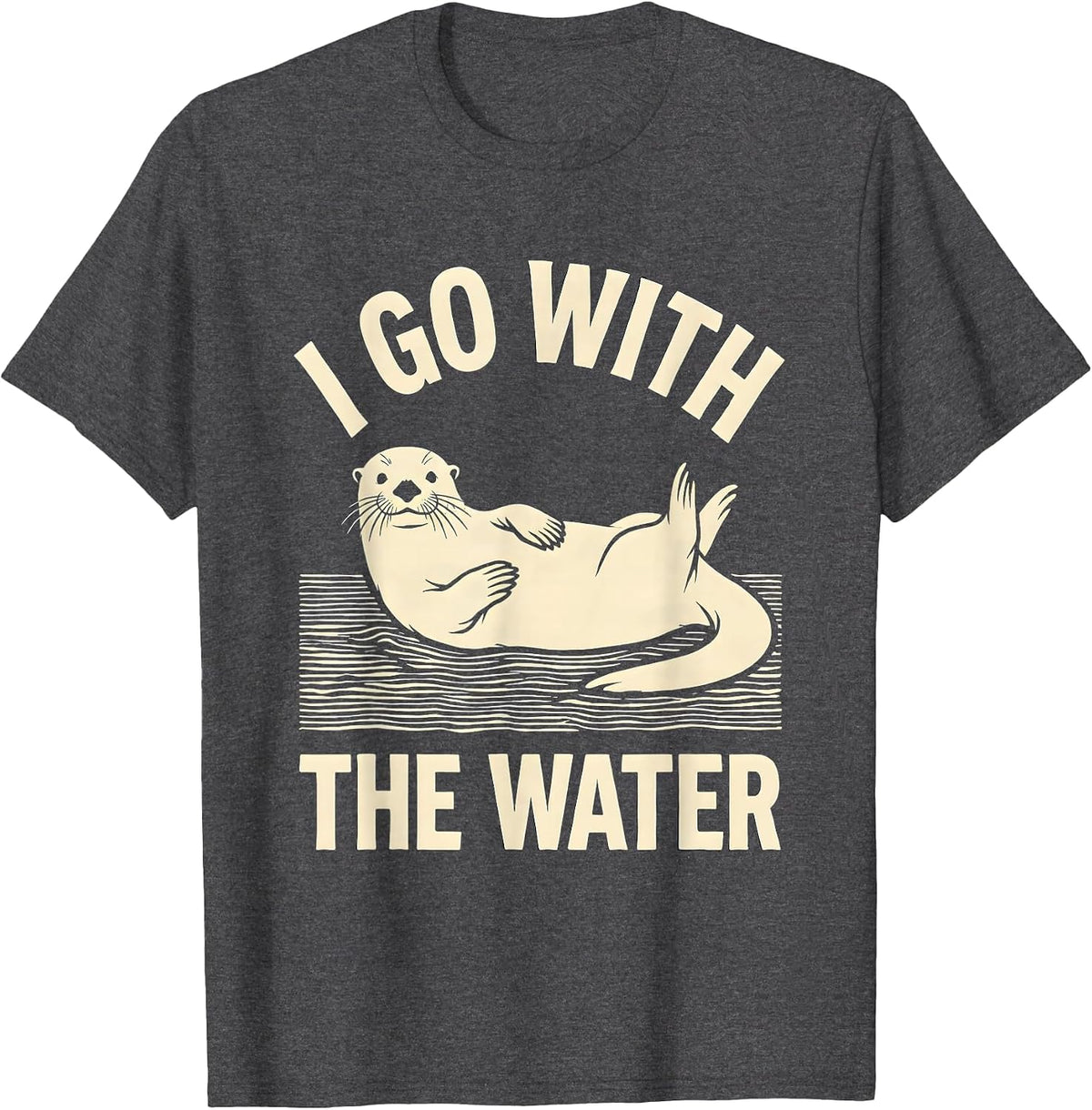 I Go With The Water Funny Sea Otter Lover Nature Humor T-Shirt - Dark Heather Grey