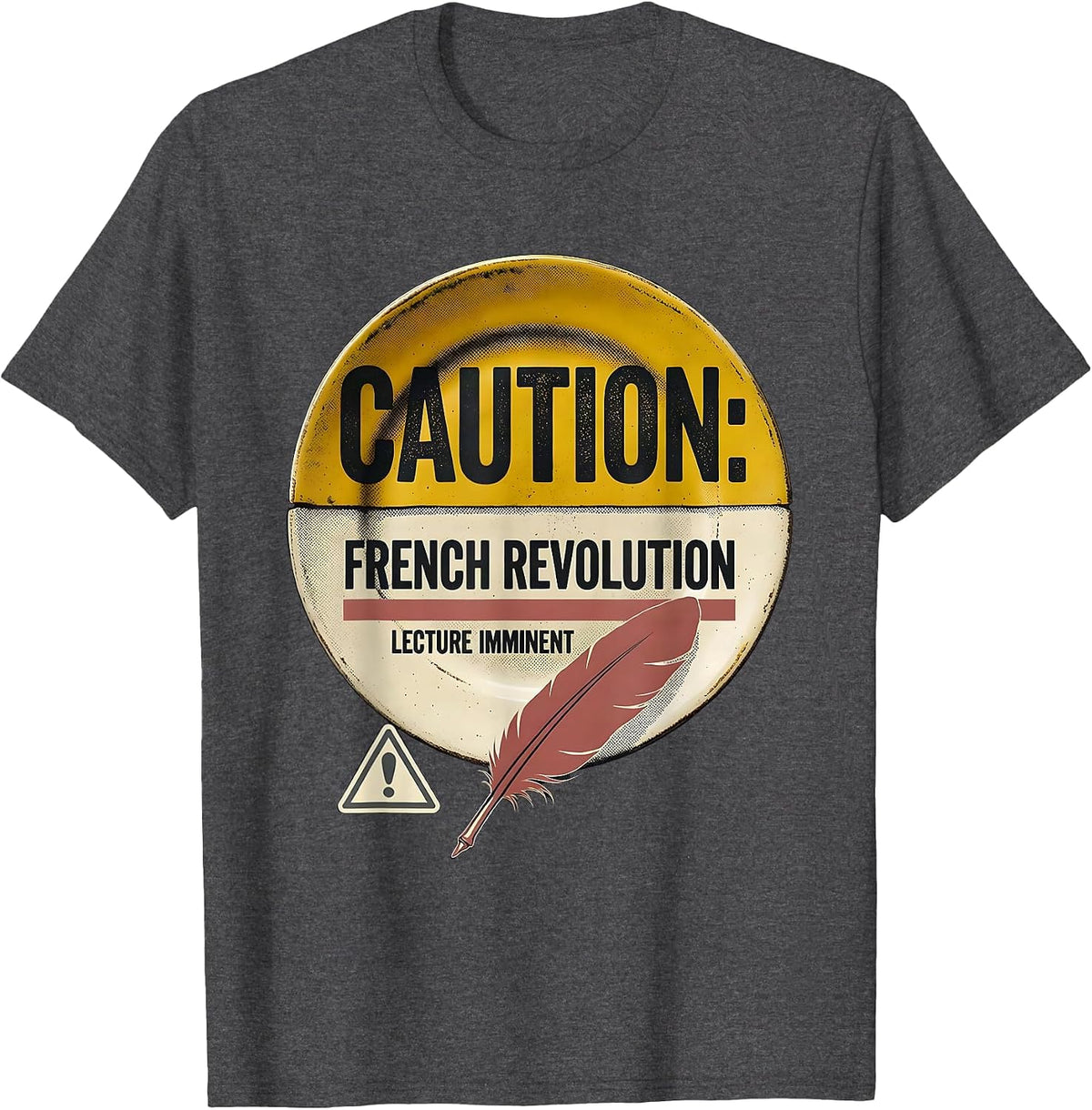 Men's CAUTION: FRENCH REVOLUTION LECTURE IMMINENT Funny History T-Shirt - Dark Heather Grey