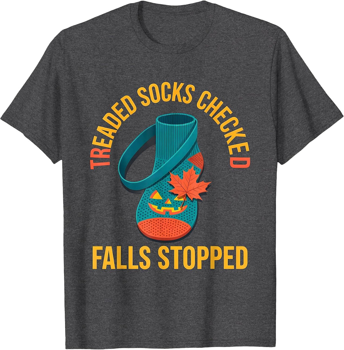 Treaded Socks Checked Falls Stopped Funny Nurse Fall T-Shirt - Dark Heather Grey