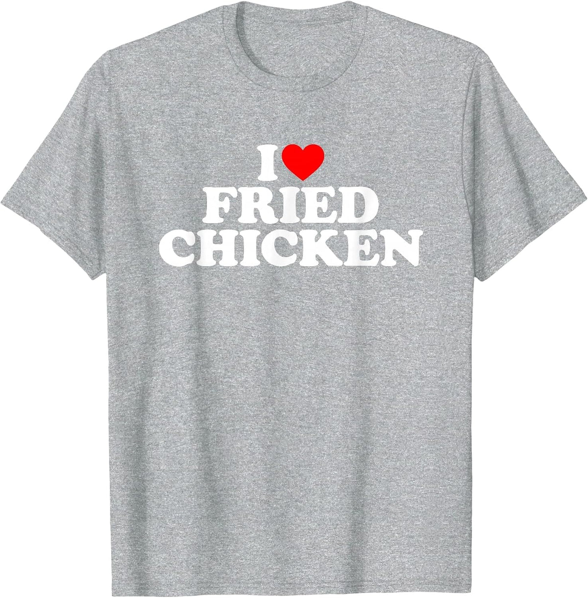 I Love Fried Chicken, I Heart Fried Chicken T-Shirt - Heather Grey