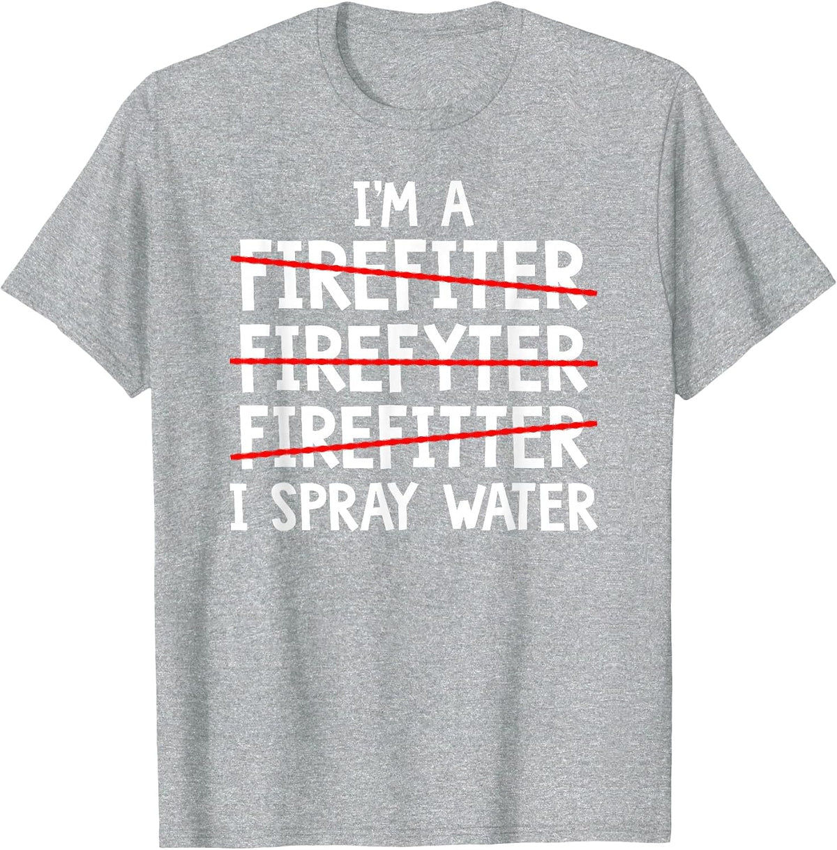 I'm A Firefighter Fireman Firefighting Fire Truck T-Shirt - Heather Grey