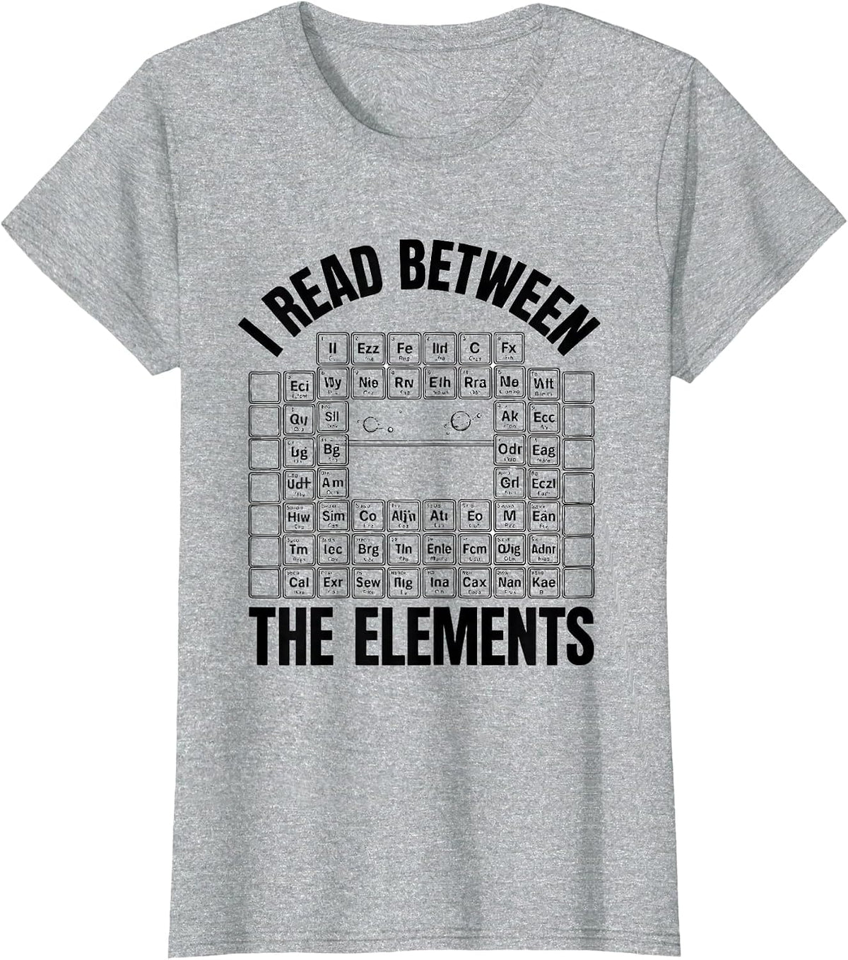 Women's I Read Between The Elements Funny Science Chemistry Nerd T-Shirt - Heather Grey