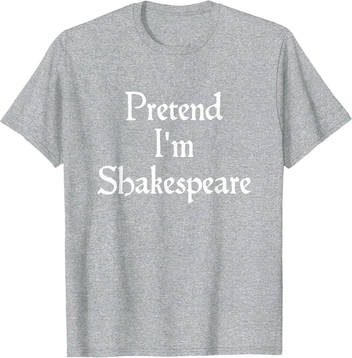 Pretend I'm Shakespeare Costume Funny Halloween Theatre T-Shirt - Heather Grey