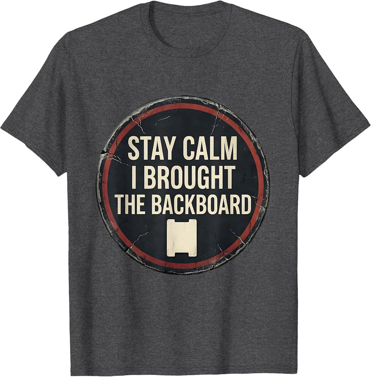 Men's Stay Calm I Brought The Backboard Funny EMT Paramedic Dark T-Shirt - Dark Heather Grey