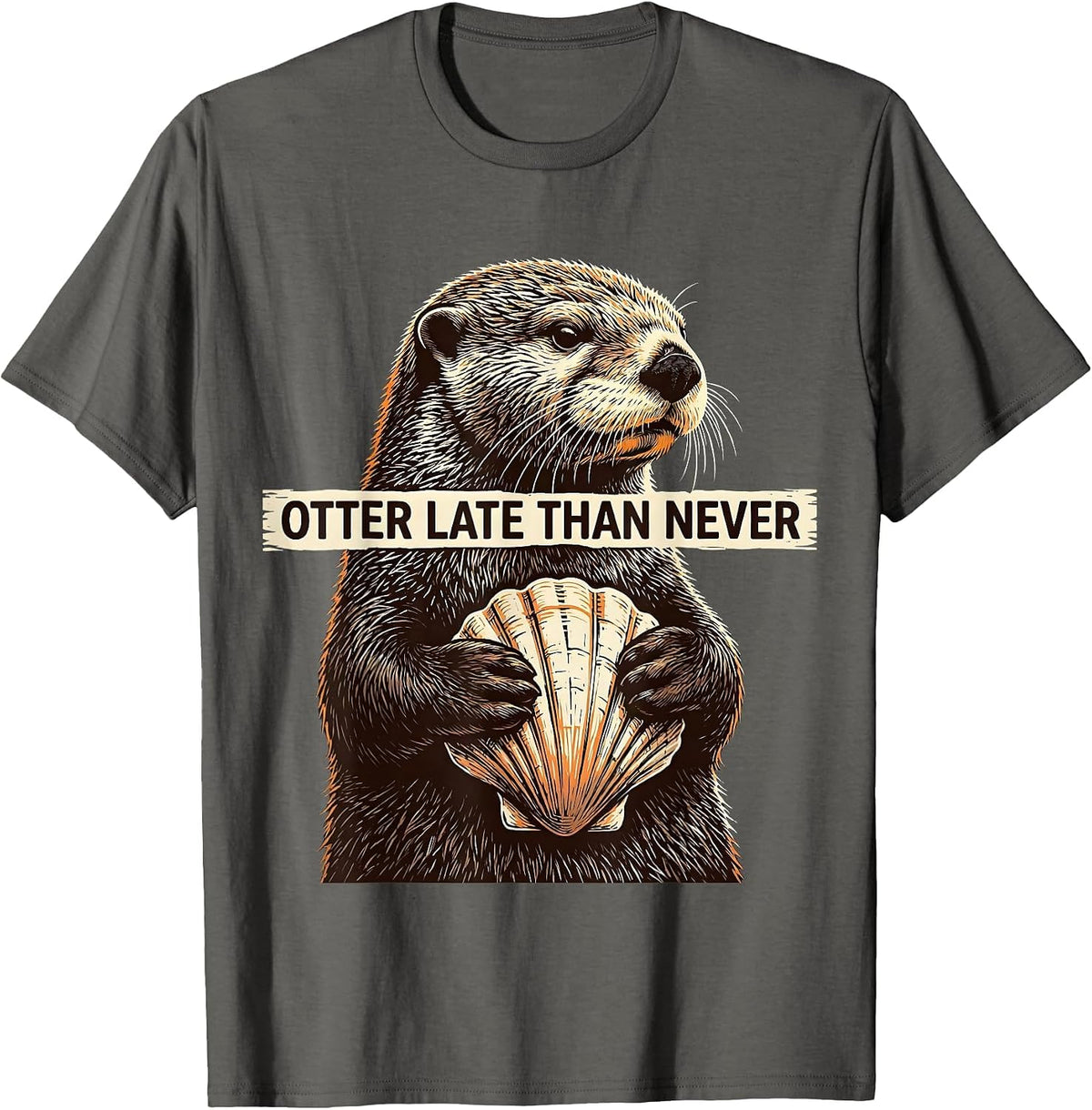 Otter Late Than Never Funny Sea Otter Lover Humor T-Shirt - Asphalt Grey