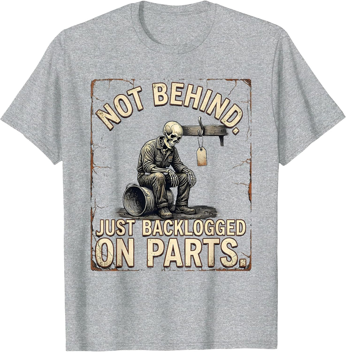 Men's Not Behind Just Backlogged On Parts Funny Mechanic Skeleton T-Shirt - Heather Grey