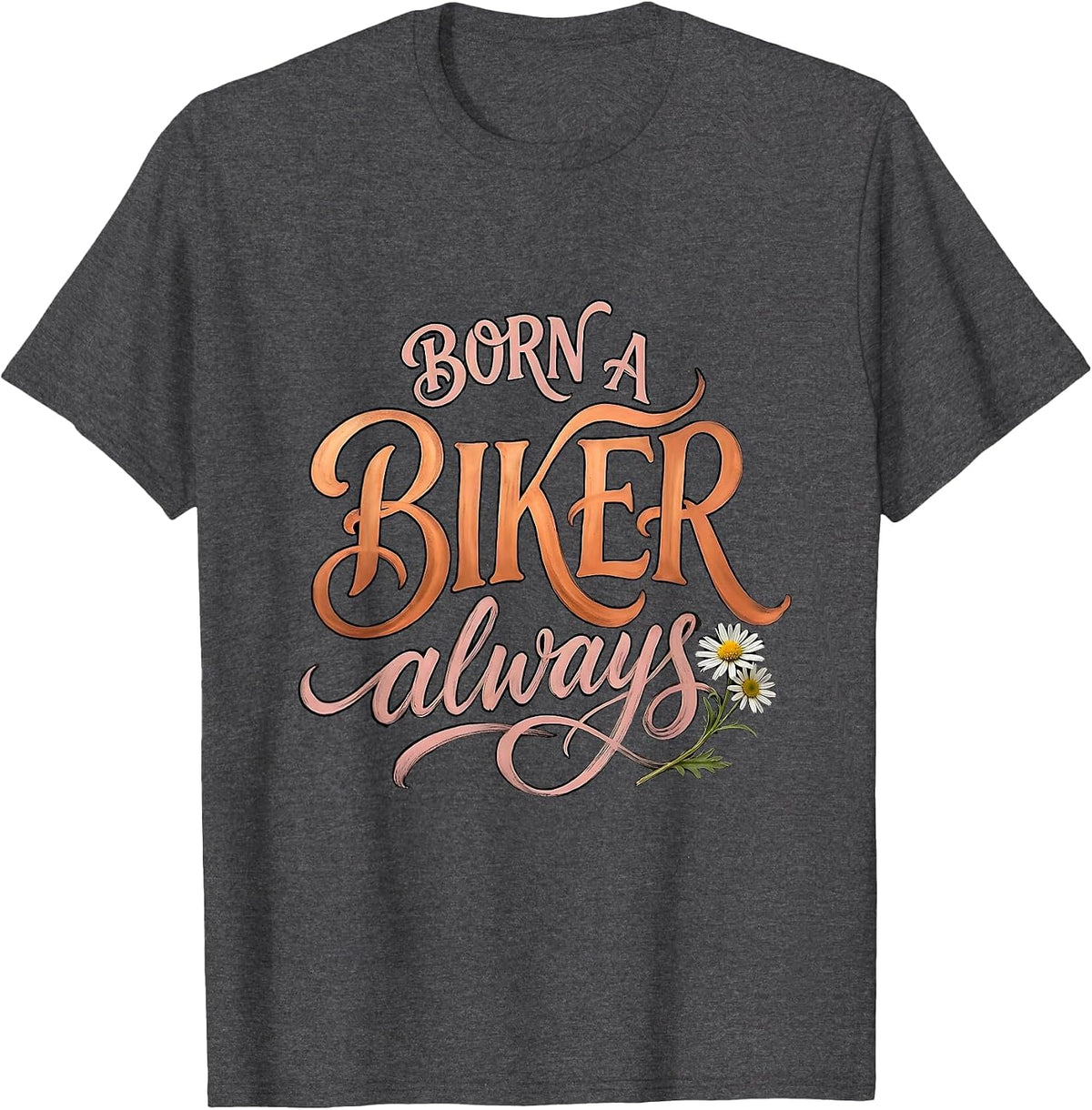 Men's Born a Biker Always Motorcycle Rider Design T-Shirt - Dark Heather Grey