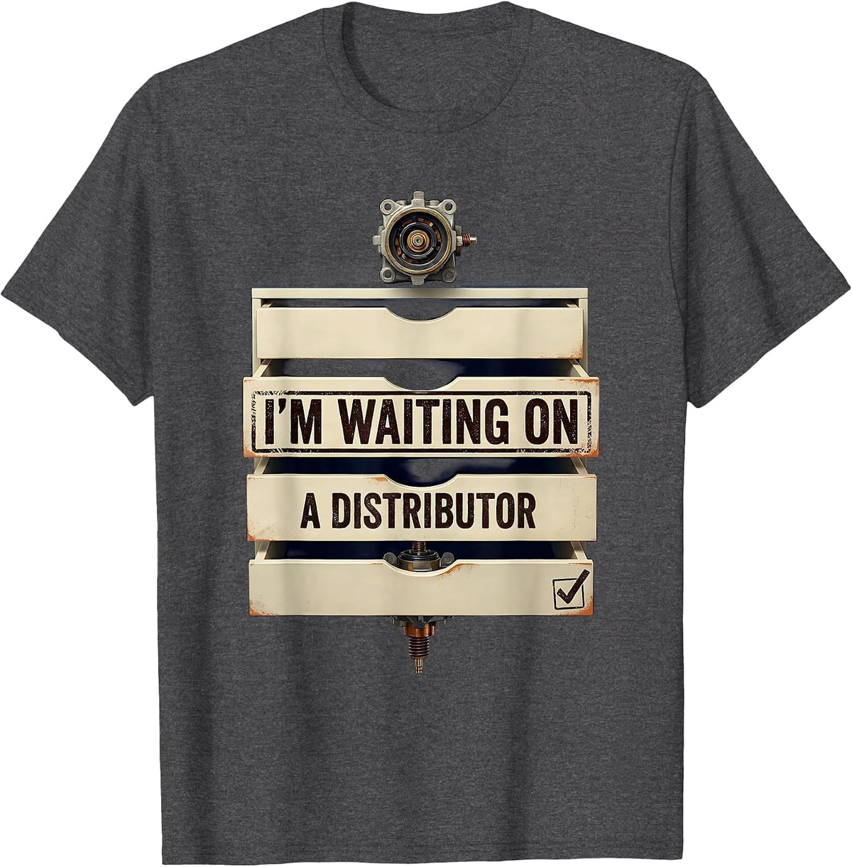I'm Waiting On A Distributor Funny Mechanic Car Guy Auto T-Shirt - Dark Heather Grey