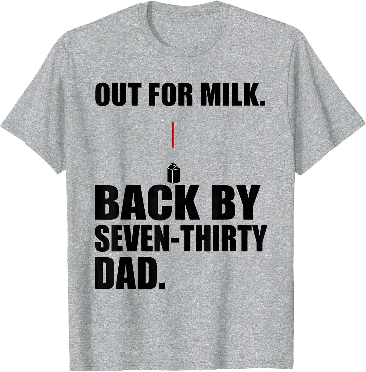 Men's Out For Milk Back By Seven-Thirty Dad Funny T-Shirt - Heather Grey