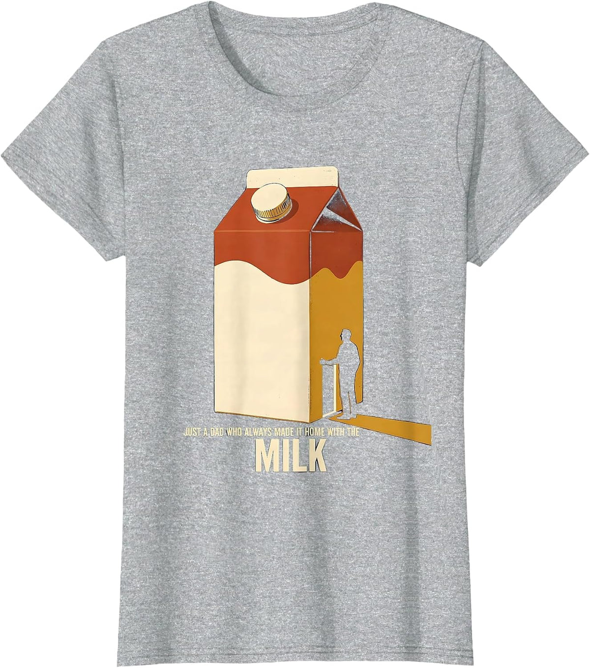 Just A Dad Who Always Made It Home With The Milk Funny T-Shirt - Heather Grey
