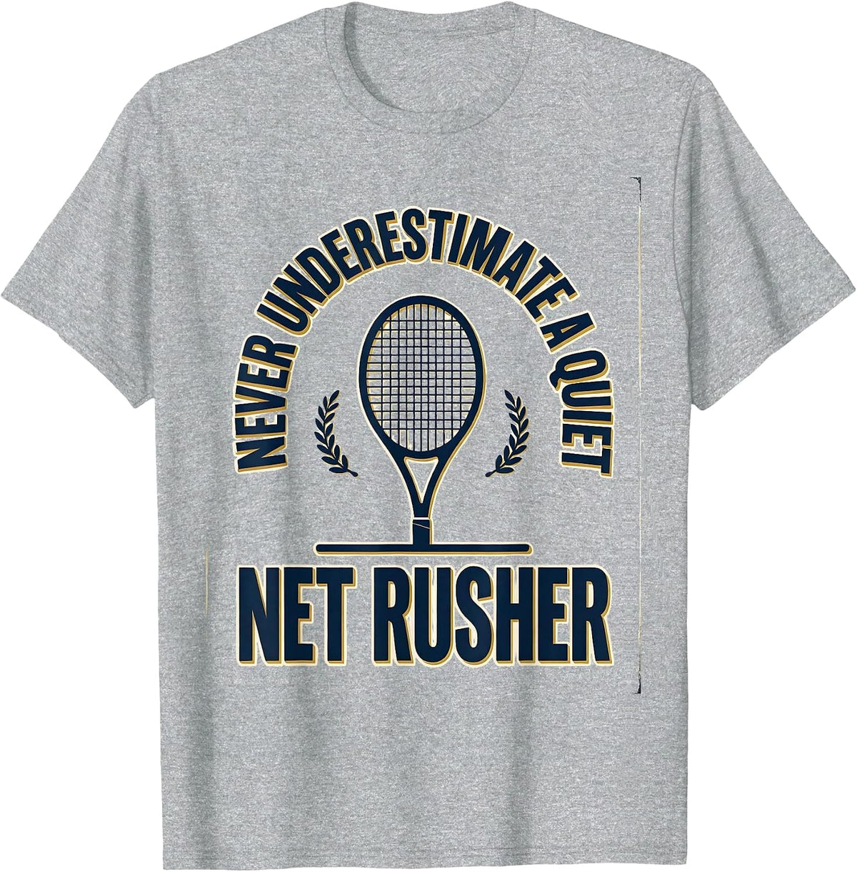 Men's Never Underestimate A Quiet Net Rusher Funny Tennis Player T-Shirt - Heather Grey