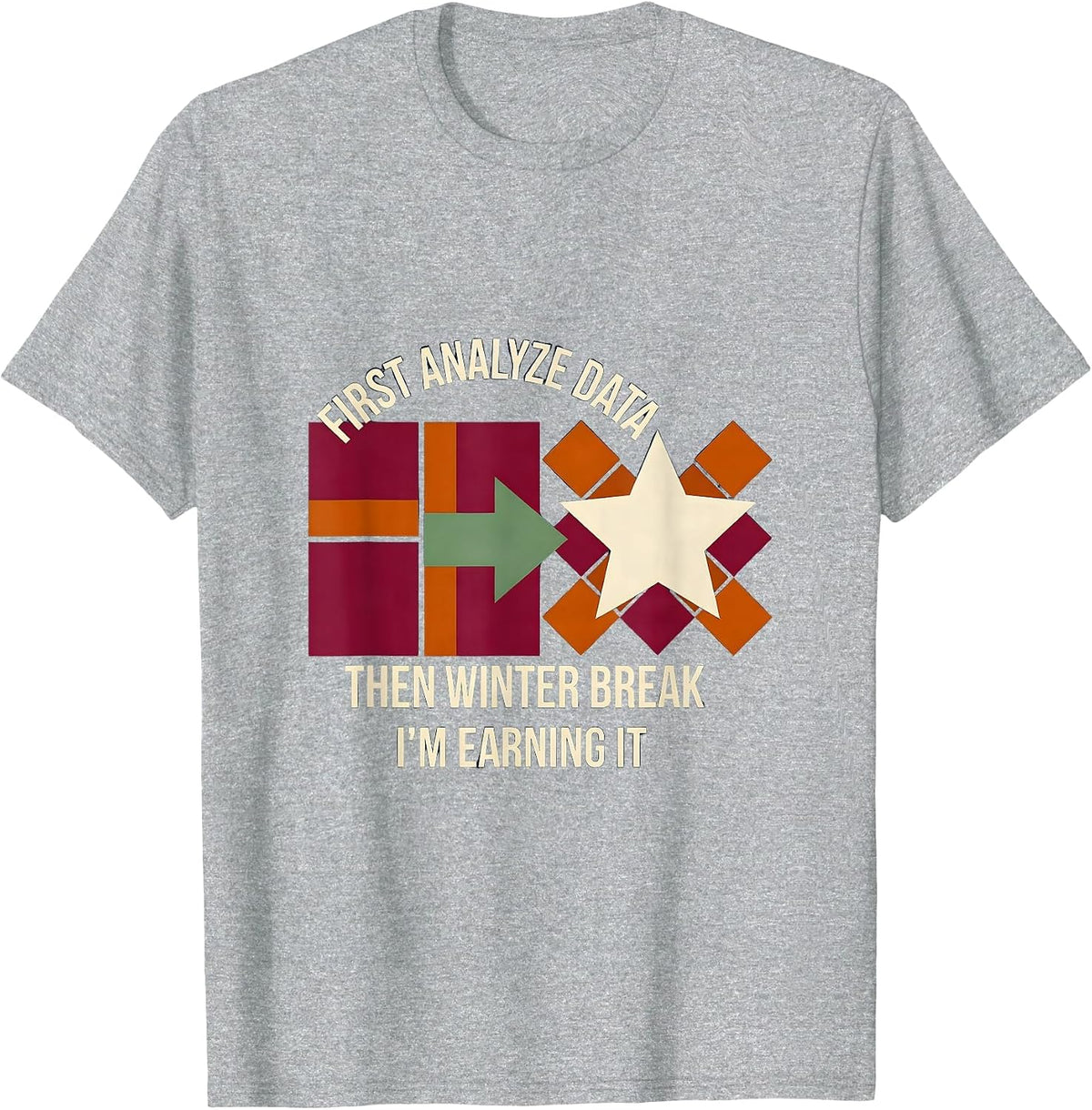 Men's First Analyze Data, Then Winter Break—I'm Earning It Teacher T-Shirt - Heather Grey