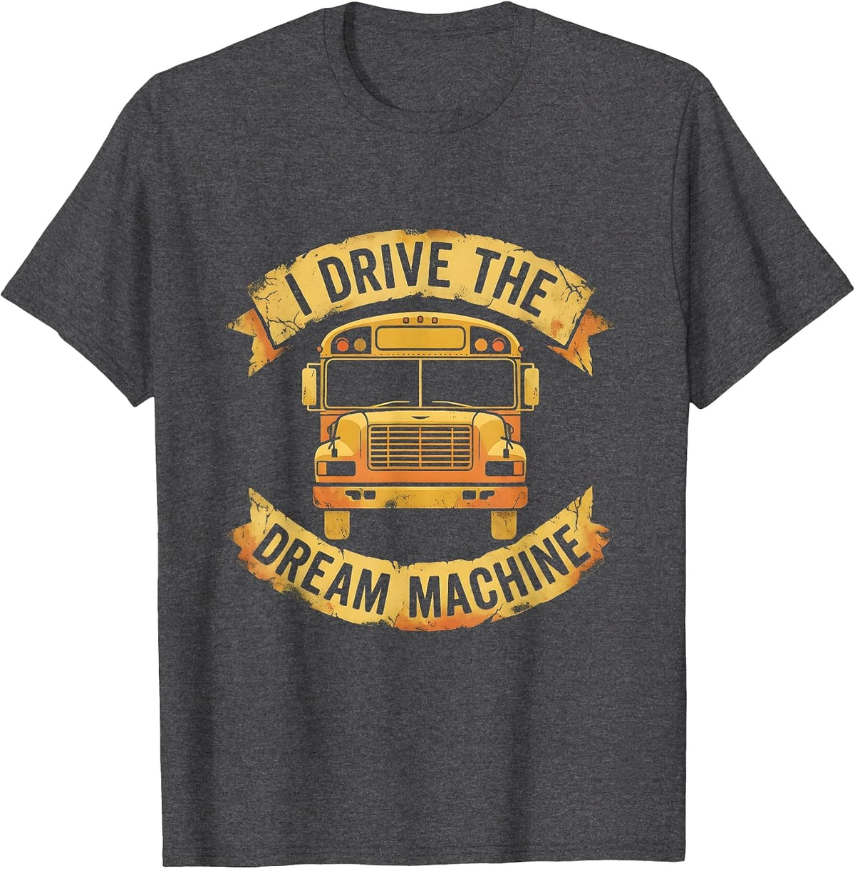 I Drive The Dream Machine School Bus Driver T-Shirt - Dark Heather Grey