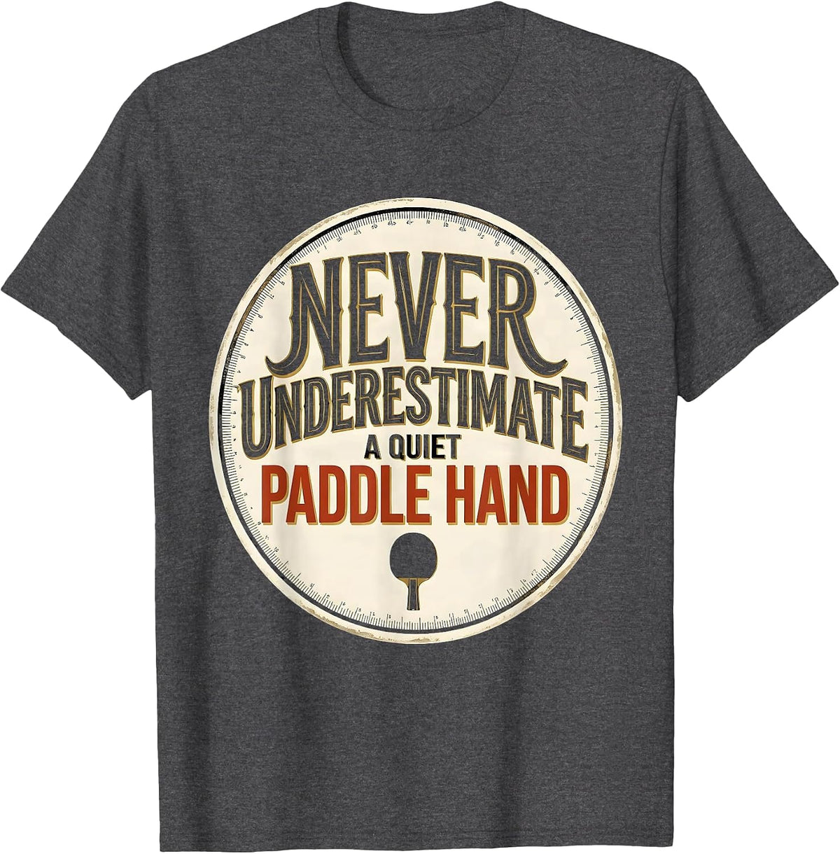 Never Underestimate A Quiet Paddle Hand Table Tennis T-Shirt - Dark Heather Grey