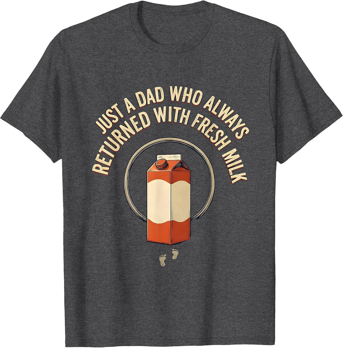 Men's Just A Dad Who Always Returned With Fresh Milk Funny T-Shirt - Dark Heather Grey