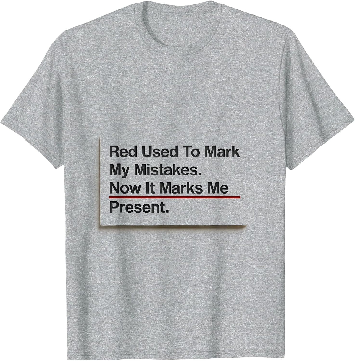 Men's Red Used To Mark My Mistakes. Now It Marks Me Present. T-Shirt - Heather Grey