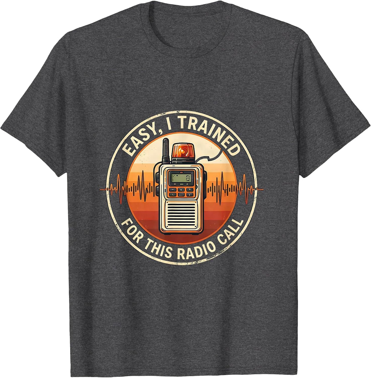 Men's Easy, I Trained For This Radio Call Funny EMS Paramedic EMT T-Shirt - Dark Heather Grey