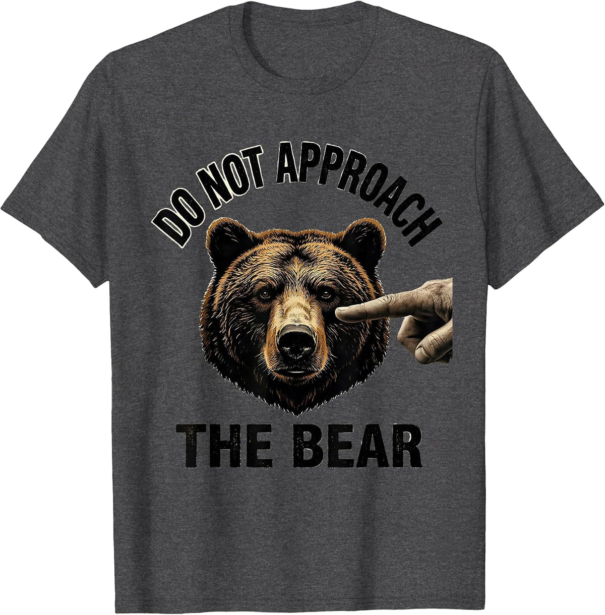 Do Not Approach The Bear Funny Bear Lover Wildlife Humor T-Shirt - Dark Heather Grey