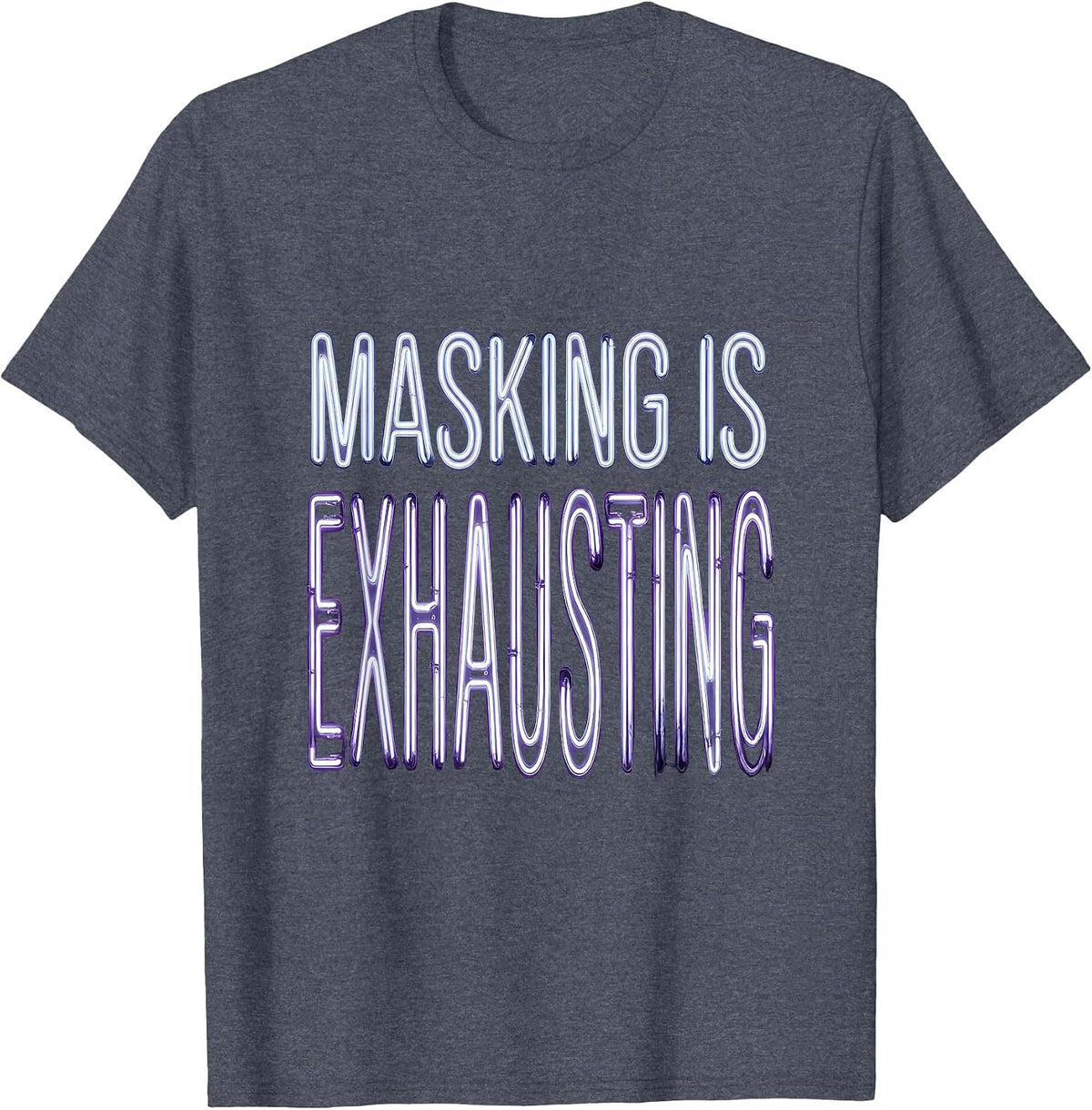 Masking Is Exhausting Autism Awareness Design T-Shirt - Heather Blue
