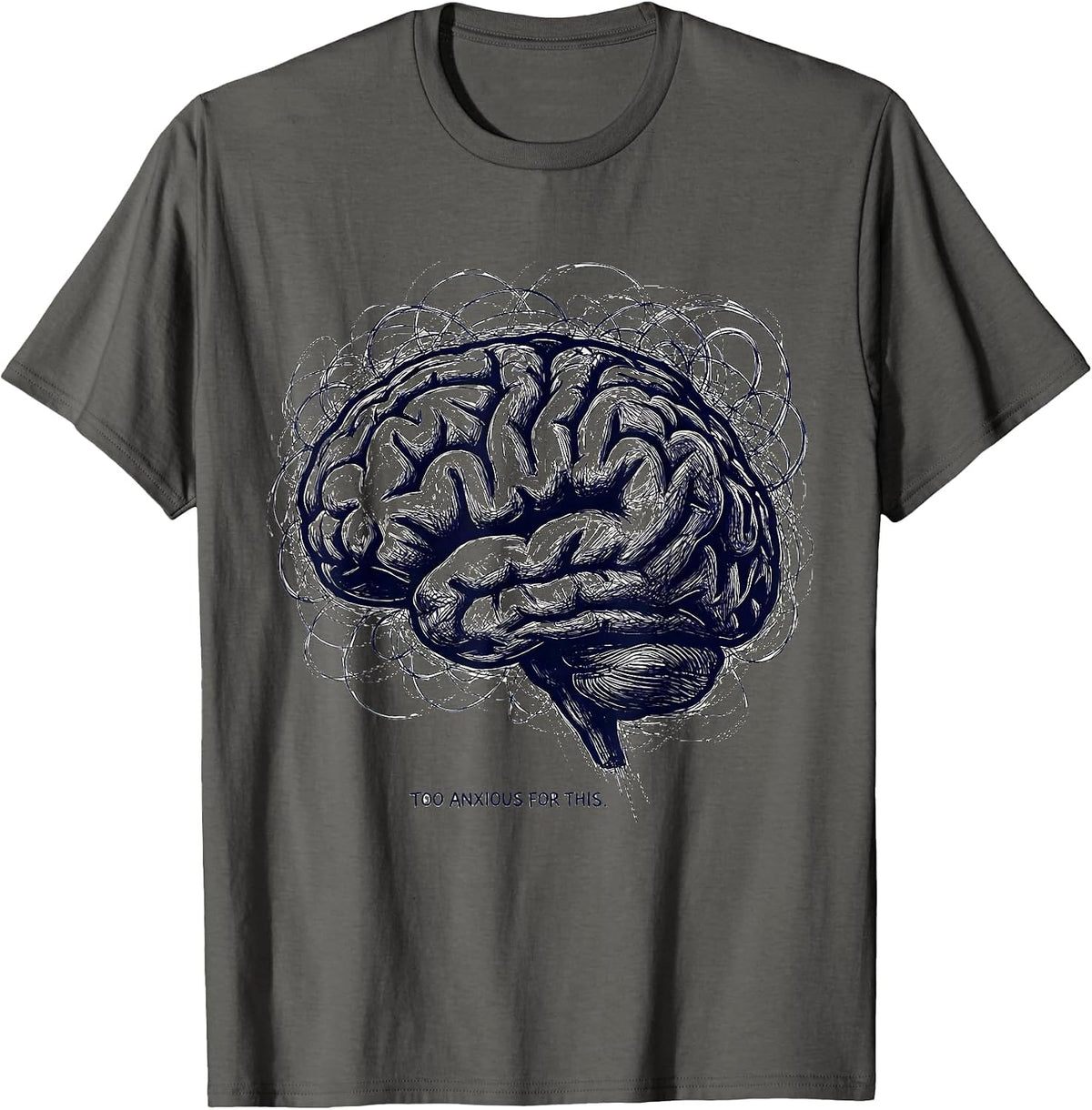 Too Anxious For This Mental Health Awareness Design T-Shirt - Asphalt Grey