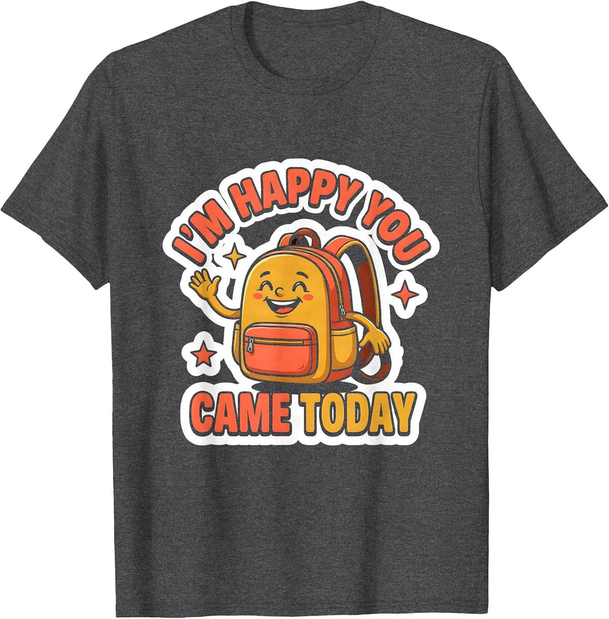 I’m Happy You Came Today Cute Teacher Back To School T-Shirt - Dark Heather Grey