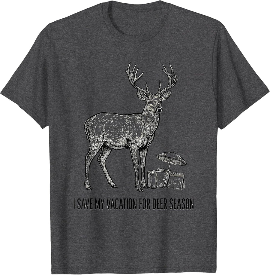 Men's I Save My Vacation For Deer Season Funny Hunter Dad Gift T-Shirt - Dark Heather Grey